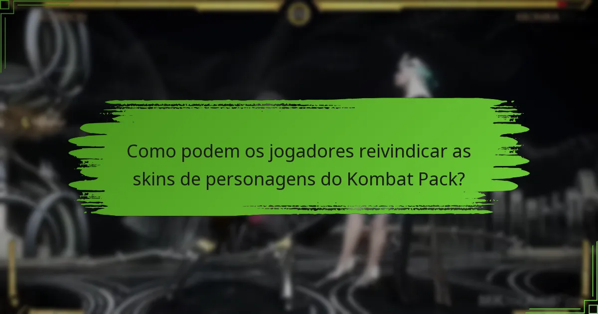Como podem os jogadores reivindicar as skins de personagens do Kombat Pack?