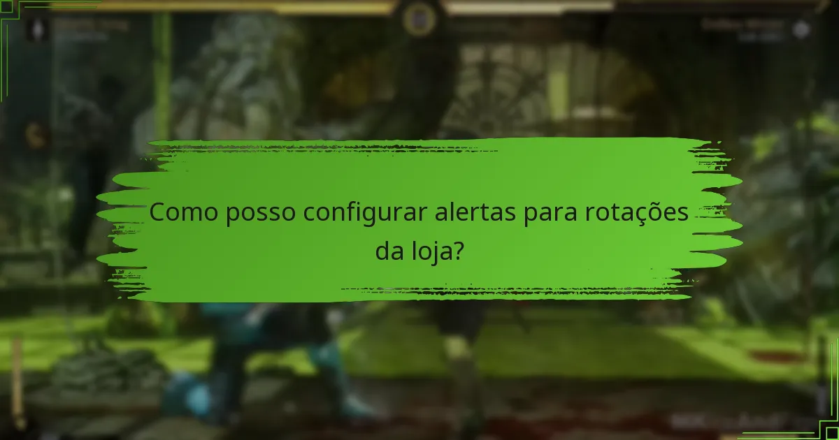 Como posso me manter atualizado sobre as rotações da loja de Mortal Kombat 11?