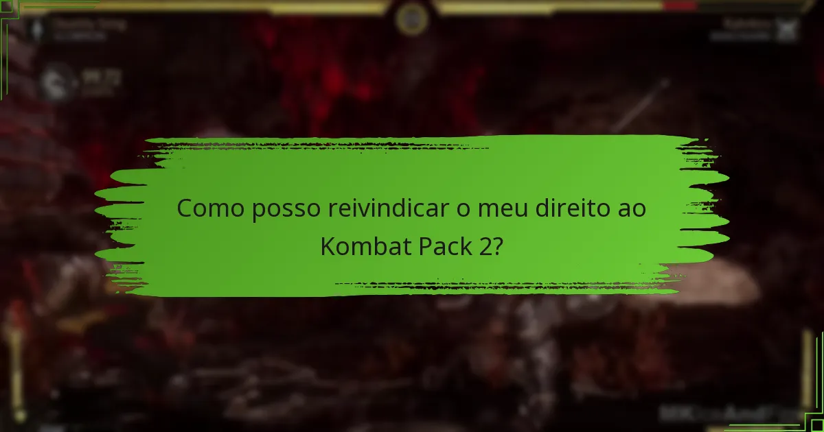 Como posso reivindicar o meu direito ao Kombat Pack 2?