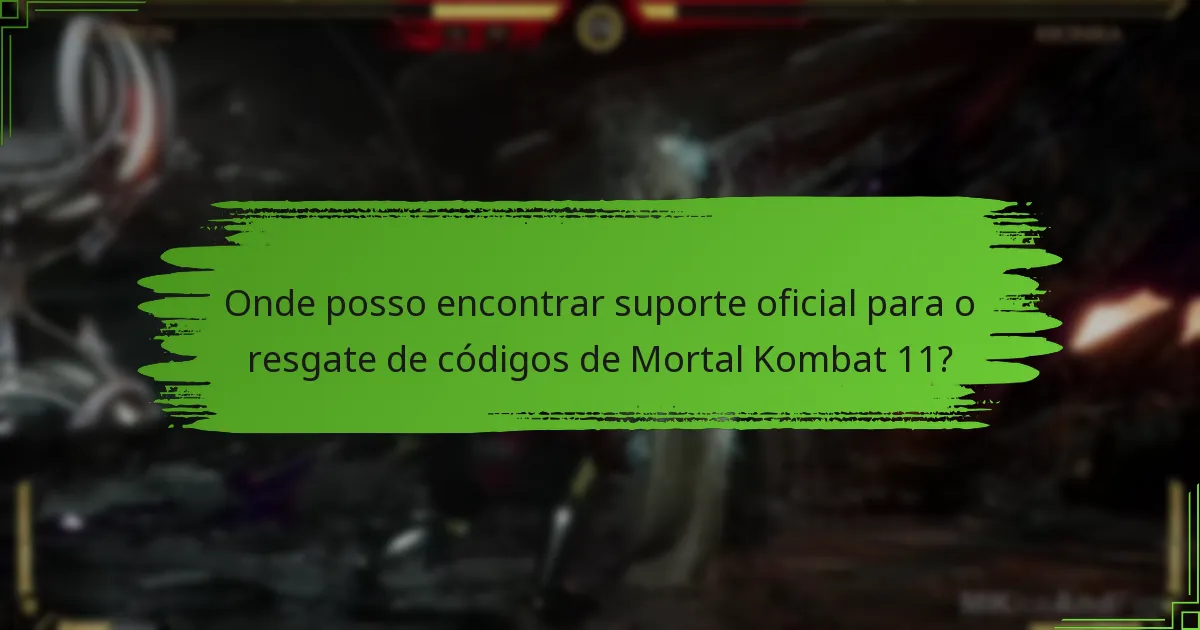 Que dicas podem melhorar a experiência de resgate de códigos de Mortal Kombat 11?