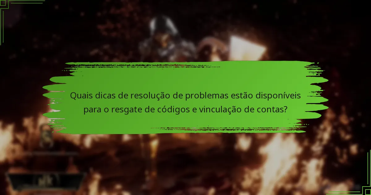 Quais dicas de resolução de problemas estão disponíveis para o resgate de códigos e vinculação de contas?