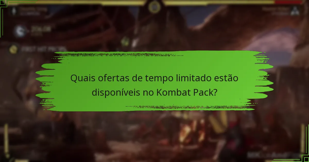 Quais ofertas de tempo limitado estão disponíveis no Kombat Pack?