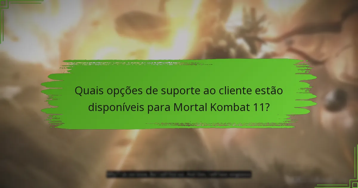 Quais opções de suporte ao cliente estão disponíveis para Mortal Kombat 11?