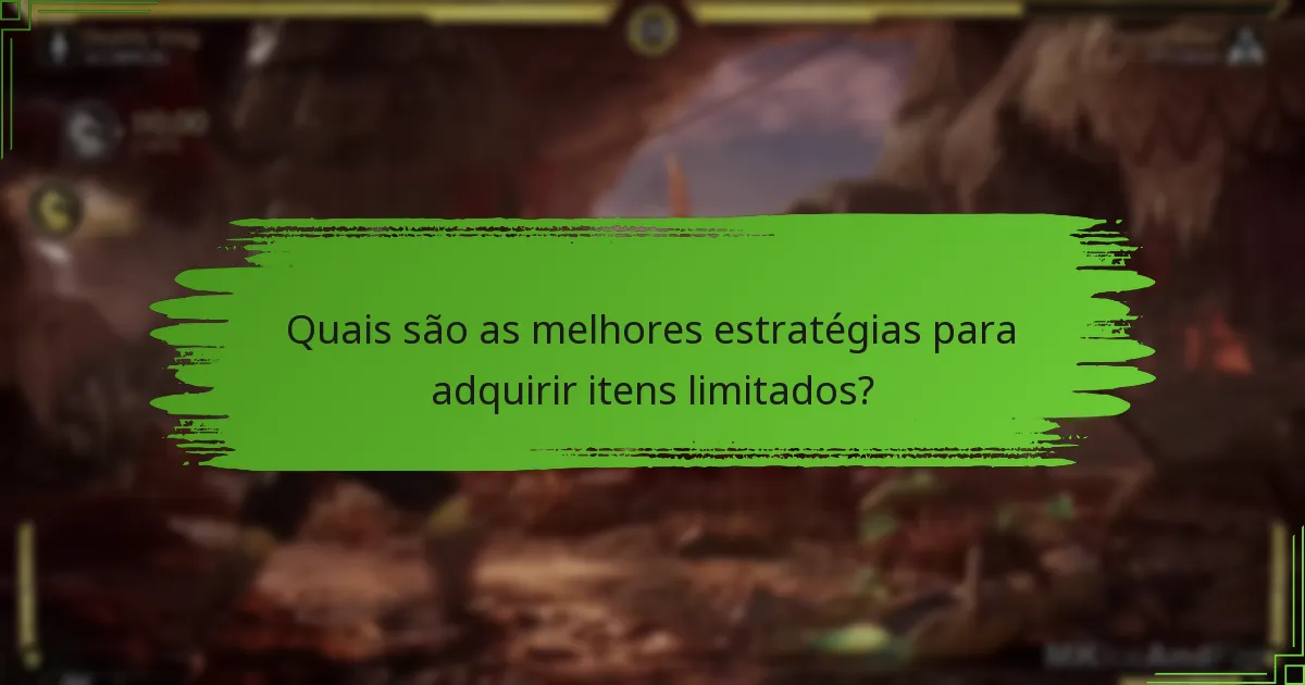 Quais são as melhores estratégias para adquirir itens limitados?