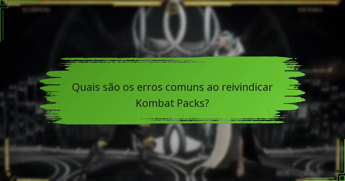 Quais são os erros comuns ao reivindicar Kombat Packs?