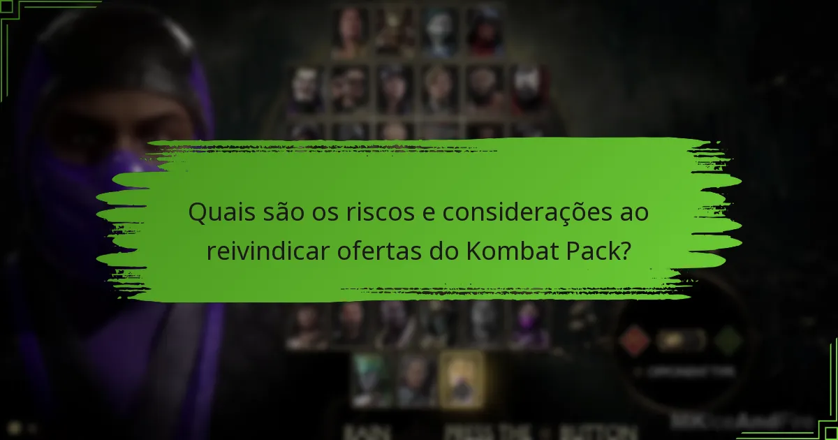 Quais são os riscos e considerações ao reivindicar ofertas do Kombat Pack?